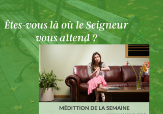 ÊTES-VOUS LÀ OÙ LE SEIGNEUR VOUS ATTEND ?